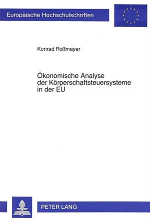Oekonomische Analyse der Koerperschaftsteuersysteme in der EU