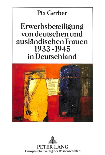 Book cover of: Erwerbsbeteiligung von deutschen und auslaendischen Frauen 1933-1945 in Deutschland