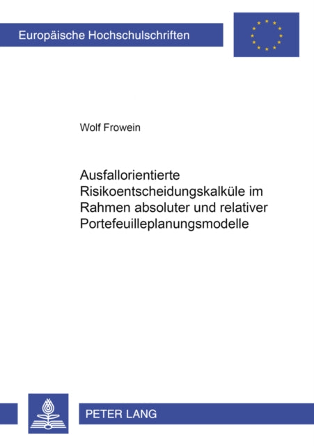 Book cover of: Ausfallorientierte Risikoentscheidungskalkuele Im Rahmen Absoluter Und Relativer Portefeuilleplanungsmodelle