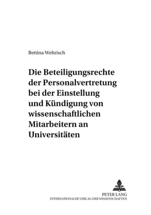 Beteiligungsrechte Der Personalvertretung Bei Der Einstellung Und Kuendigung Von Wissenschaftlichen Mitarbeitern an Universitaeten