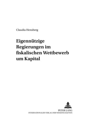 Eigennuetzige Regierungen Im Fiskalischen Wettbewerb Um Kapital