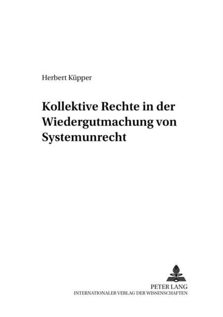 Book cover of: Kollektive Rechte in Der Wiedergutmachung Von Systemunrecht. By: Herbert Küpper