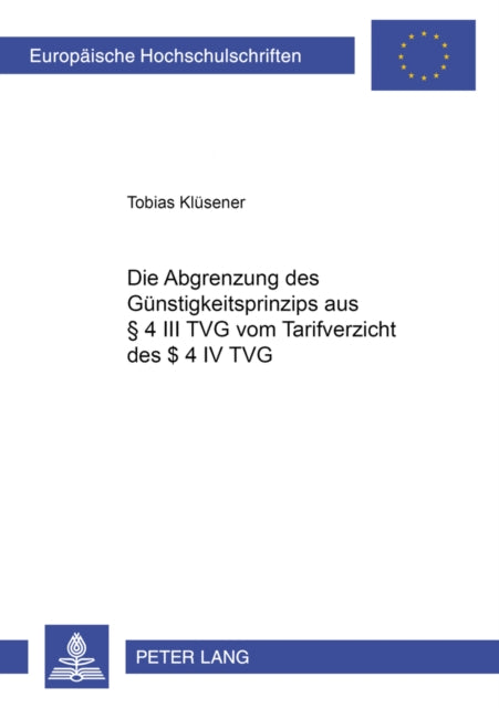 Book cover of: Die Abgrenzung Des Guenstigkeitsprinzips Aus § 4 III Tvg Vom Tarifverzicht Des § 4 IV Tvg. By: Tobias Klüsener