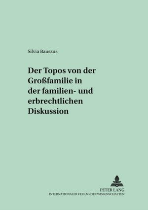 Topos Von Der «Großfamilie» in Der Familien- Und Erbrechtlichen Diskussion
