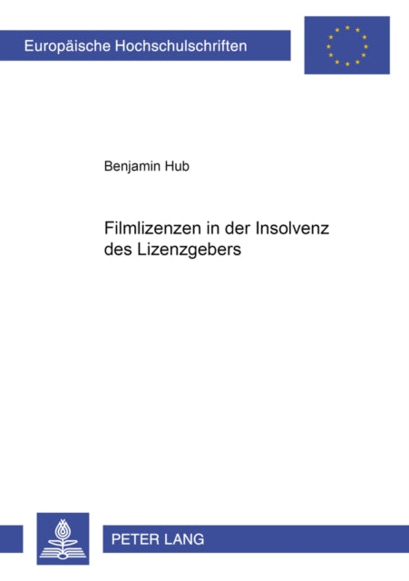 Book cover of: Filmlizenzen in Der Insolvenz Des Lizenzgebers. By: Benjamin Hub