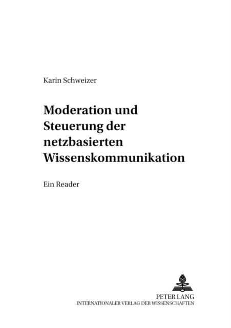 Book cover of: Moderation Und Steuerung Der Netzbasierten Wissenskommunikation. By: Karin Schweizer