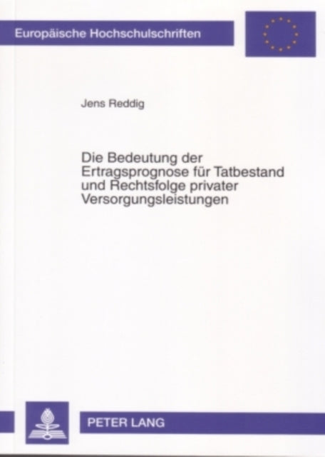Book cover of: Bedeutung Der Ertragsprognose Fuer Tatbestand Und Rechtsfolge Privater Versorgungsleistungen. By: Jens Reddig