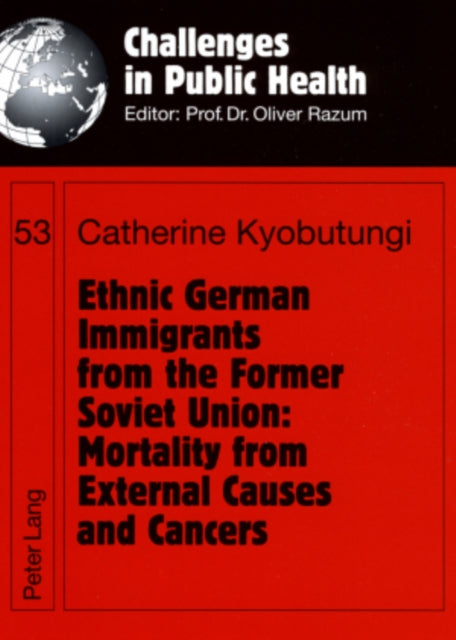 Book cover of: Ethnic German Immigrants from the Former Soviet Union: Mortality from External Causes and Cancers. By: Catherine Kyobutungi