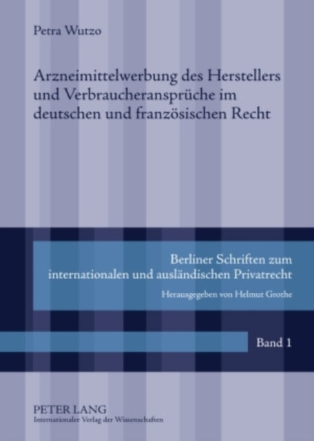 Book cover of: Arzneimittelwerbung Des Herstellers Und Verbraucheransprueche Im Deutschen Und Franzoesischen Recht. By: Petra Wutzo