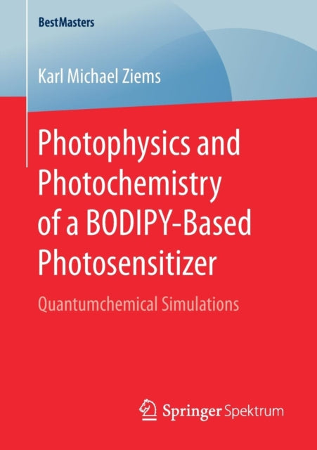 Book cover of: Photophysics and Photochemistry of a BODIPY-Based Photosensitizer. By: Karl Michael Ziems