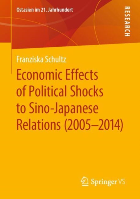 Book cover of: Economic Effects of Political Shocks to Sino-Japanese Relations (2005-2014). By: Franziska Schultz