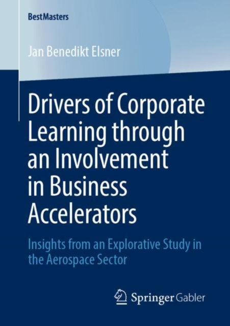 Book cover of: Drivers of Corporate Learning through an Involvement in Business Accelerators. By: Jan Benedikt Elsner