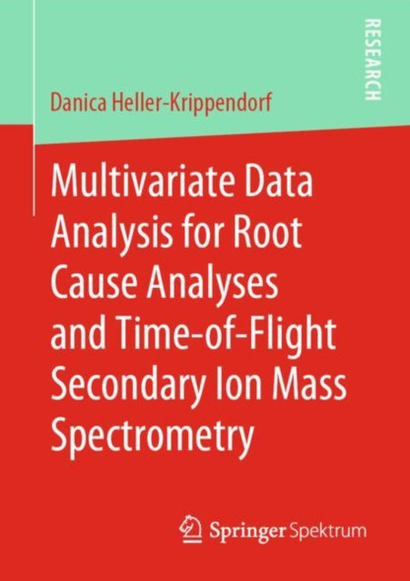 Book cover of: Multivariate Data Analysis for Root Cause Analyses and Time-of-Flight Secondary Ion Mass Spectrometry. By: Danica Heller-Krippendorf