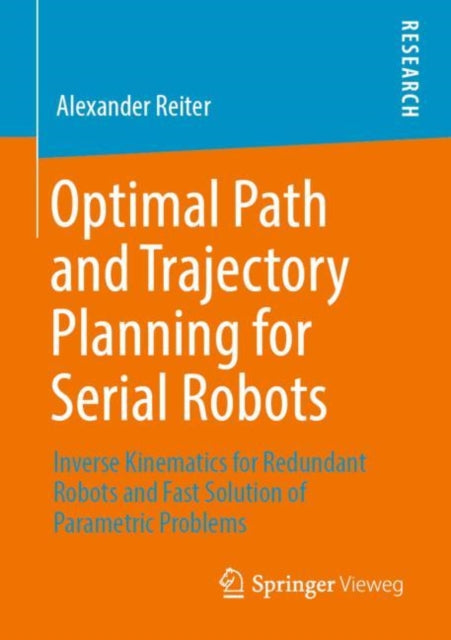 Book cover of: Optimal Path and Trajectory Planning for Serial Robots. By: Alexander Reiter