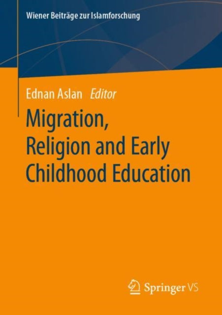 Book cover of: Migration, Religion and Early Childhood Education. By: Ednan Aslan