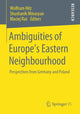Book cover of: Ambiguities of Europe’s Eastern Neighbourhood. By: Wolfram Hilz