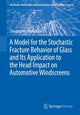 Book cover of: Model for the Stochastic Fracture Behavior of Glass and Its Application to the Head Impact on Automotive Windscreens. By: Christopher Brokmann