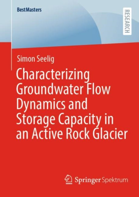 Book cover of: Characterizing Groundwater Flow Dynamics and Storage Capacity in an Active Rock Glacier. By: Simon Seelig