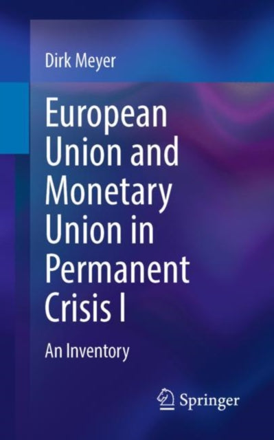 Book cover of: European Union and Monetary Union in Permanent Crisis I. By: Dirk Meyer