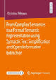 Book cover of: From Complex Sentences to a Formal Semantic Representation using Syntactic Text Simplification and Open Information Extraction. By: Christina Niklaus