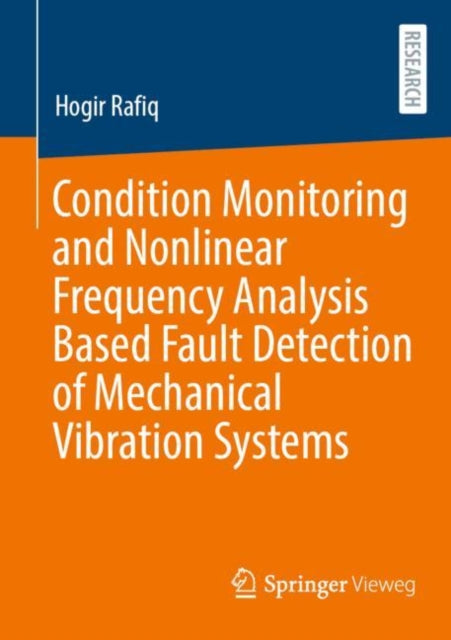 Book cover of: Condition Monitoring and Nonlinear Frequency Analysis Based Fault Detection of Mechanical Vibration Systems. By: Hogir Rafiq