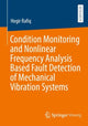 Book cover of: Condition Monitoring and Nonlinear Frequency Analysis Based Fault Detection of Mechanical Vibration Systems. By: Hogir Rafiq