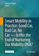 Book cover of: Smart Mobility in Practice: Good Car, Bad Car, No Car – Is this the End of Nurturing Our Mobility DNA?. By: Barbara Flügge