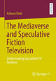Book cover of: Mediaverse and Speculative Fiction Television. By: Ashumi Shah