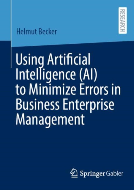 Book cover of: Using Artificial Intelligence (AI) to Minimize Errors in Business Enterprise Management. By: Helmut Becker
