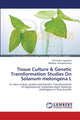 Book cover of: Tissue Culture & Genetic Transformation Studies On Solanum melongena L