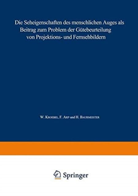 Book cover of: Die Seheigenschaften des menschlichen Auges als Beitrag zum Problem der Gutebeurteilung von Projektions- und Fernsehbildern. By: W. Kroebel