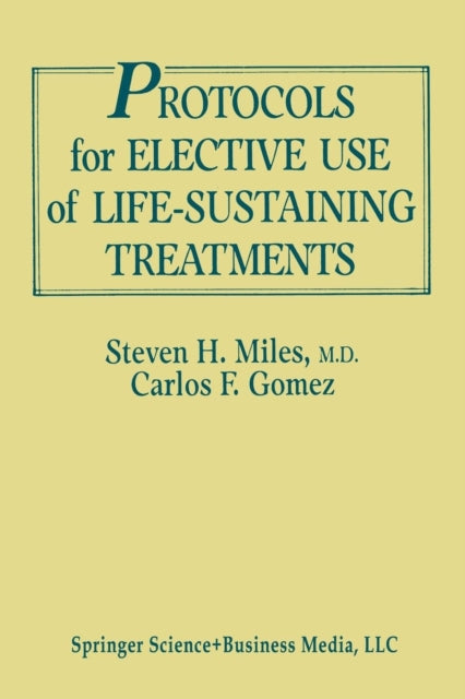 Book cover of: Protocols for Elective Use of Life-Sustaining Treatments. By: Steven H. Miles