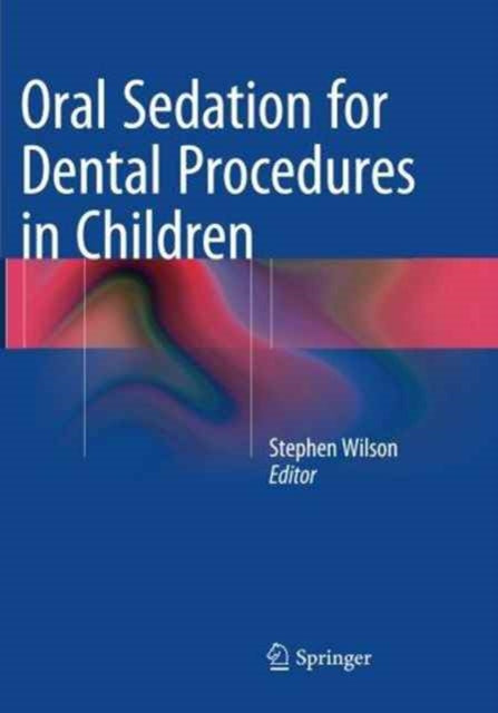 Book cover of: Oral Sedation for Dental Procedures in Children. By: Stephen Wilson
