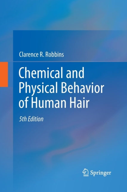 Book cover of: Chemical and Physical Behavior of Human Hair. By: Clarence R. Robbins