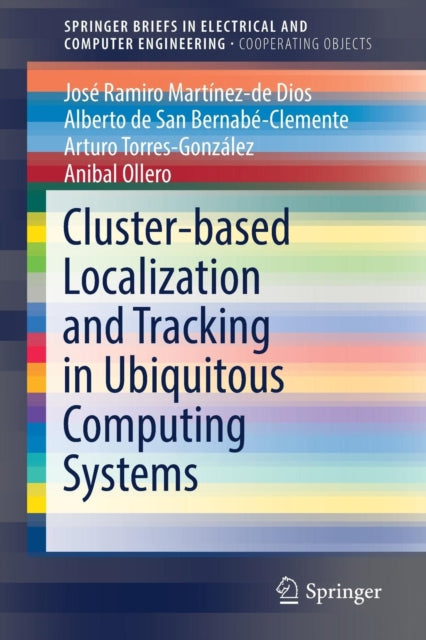 Book cover of: Cluster-based Localization and Tracking in Ubiquitous Computing Systems. By: José Ramiro Martínez-de Dios