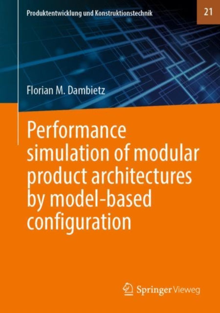 Book cover of: Performance simulation of modular product architectures by model-based configuration. By: Florian M. Dambietz