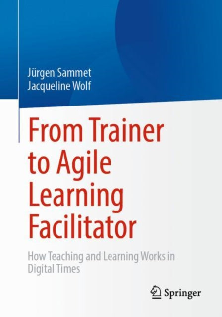 Book cover of: From Trainer to Agile Learning Facilitator. By: Jürgen Sammet