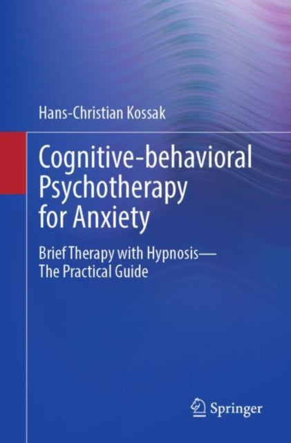 Book cover of: Cognitive-behavioral Psychotherapy for Anxiety. By: Hans-Christian Kossak