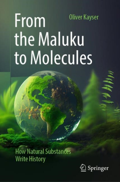 Book cover of: From the Maluku to Molecules. By: Oliver Kayser