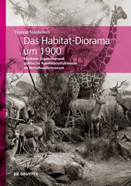 Book cover of: Das Habitat-Diorama Um 1900. By: Theresa Stankoweit
