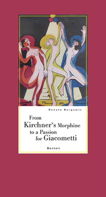 Book cover of: From Kirchner's Morphine to a Passion for Giacometti. By: Renato Bergamin