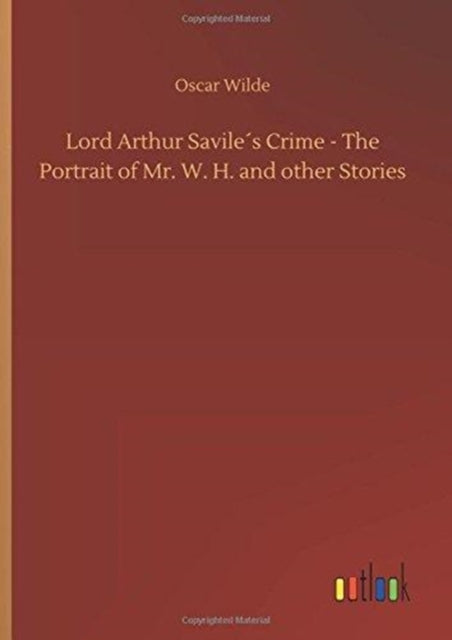 Book cover of: Lord Arthur Savile´s Crime - The Portrait of Mr. W. H. and other Stories
