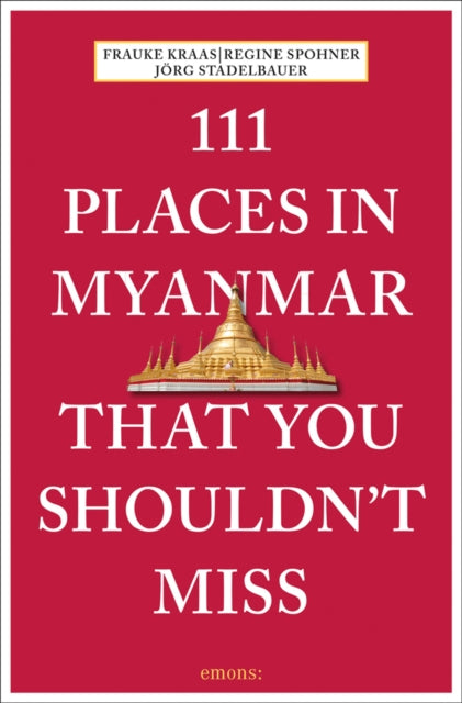 Book cover of: 111 Places in Myanmar That You Shouldn't Miss. By: Frauke Kraas