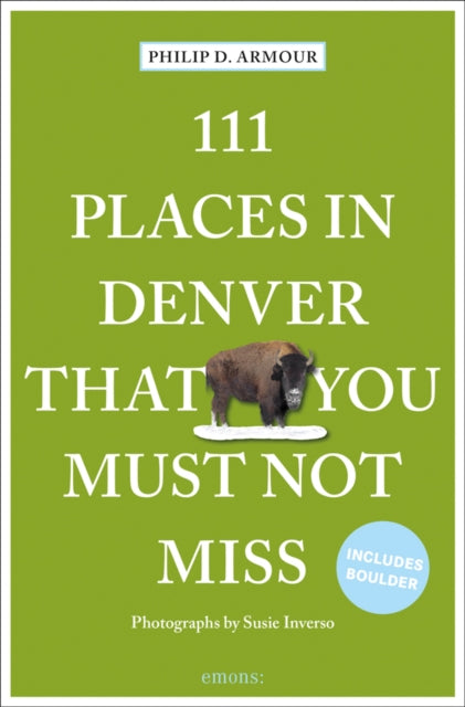 Book cover of: 111 Places in Denver That You Must Not Miss. By: Philip Armour