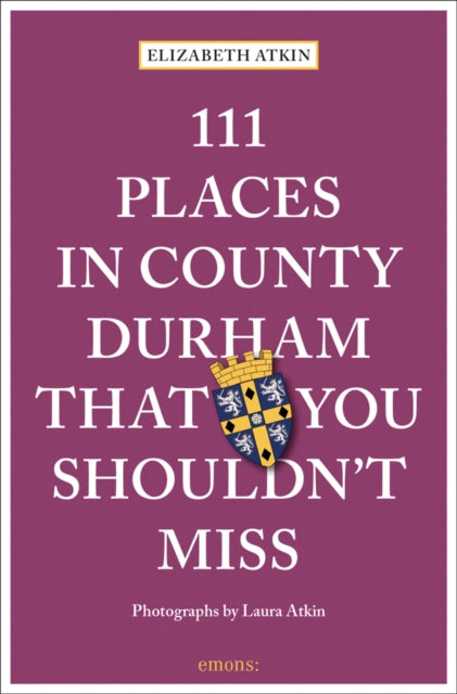 Book cover of: 111 Places in County Durham That You Shouldn't Miss. By: Elizabeth Atkin