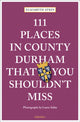 Book cover of: 111 Places in County Durham That You Shouldn't Miss. By: Elizabeth Atkin