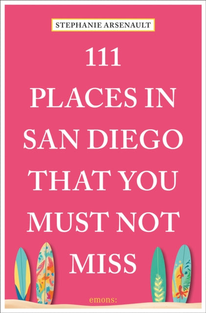 Book cover of: 111 Places in San Diego That You Must Not Miss. By: Stephanie Arsenault