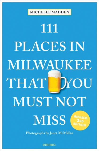 Book cover of: 111 Places in Milwaukee That You Must Not Miss. By: Janet McMillan