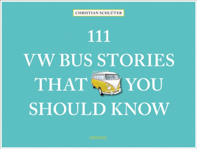 Book cover of: 111 VW Bus Stories That You Should Know. By: Christian Schluter