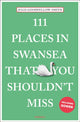 111 Places in Swansea That You Shouldn't Miss 9783740820657 Julia Goodfellow-Smith